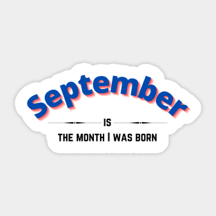 September is the month i was born Sticker